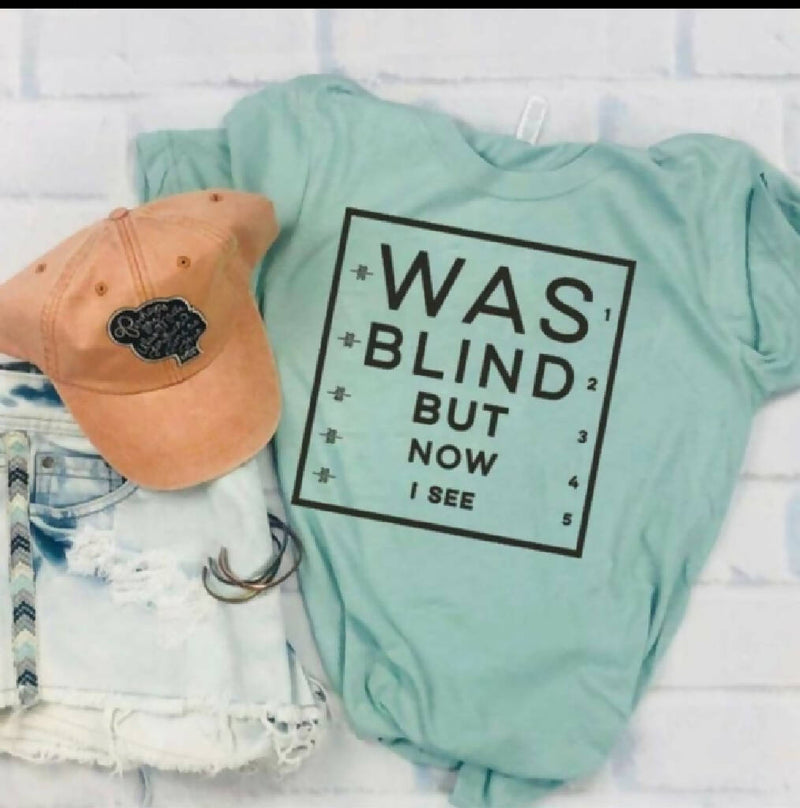 Was Blind but now I see Tshirt