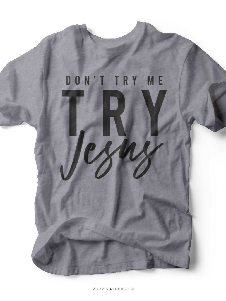 Don't Try Me Try Jesus tshirt